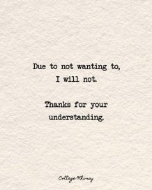 A handwritten note on textured paper that reads: 'Due to not wanting to, I will not. Thanks for your understanding.'